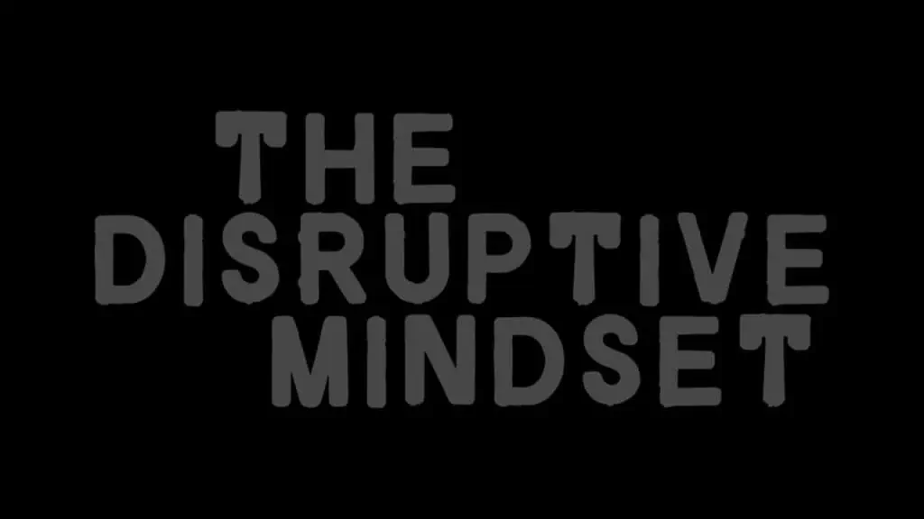 The Disruptive Mindset